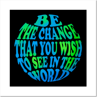 Be the change that you wish to see in the world Posters and Art